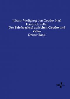 Der Briefwechsel zwischen Goethe und Zelter