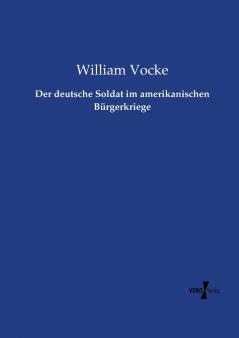 Der deutsche Soldat im amerikanischen Bürgerkriege