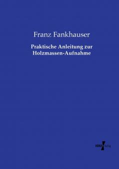 Praktische Anleitung zur Holzmassen-Aufnahme