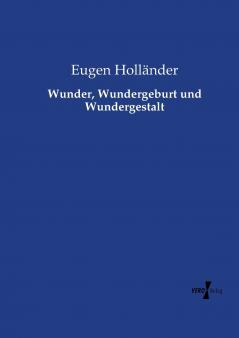 Wunder Wundergeburt und Wundergestalt