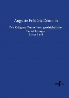 Die Kriegswaffen in ihren geschichtlichen Entwicklungen