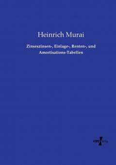 Zinseszinsen- Einlage- Renten- und Amortisations-Tabellen