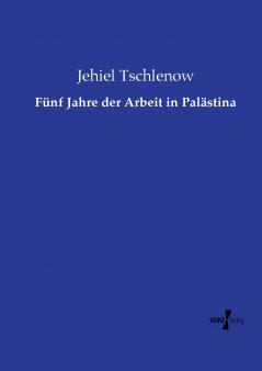 Fünf Jahre der Arbeit in Palästina