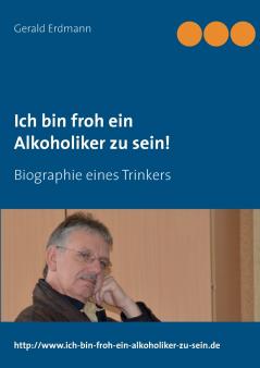 Ich bin froh ein Alkoholiker zu sein!