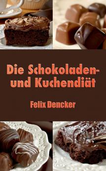 Die Schokoladen- und Kuchendiät