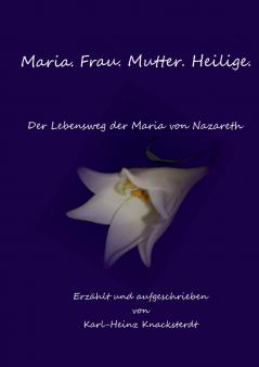 Maria. Frau. Mutter. Heilige.