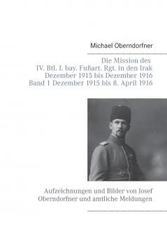 Die Mission des IV. Btl. I. bay. Fu��art. Rgt. in den Irak Dezember 1915 bis Dezember 1916 - Band 1 Dezember 1915 bis 8. April 1916