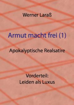 Armut macht frei (1) Leiden als Luxus