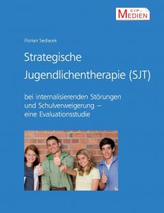 Strategische Jugendlichentherapie (SJT) bei internalisierenden Störungen und Schulverweigerung