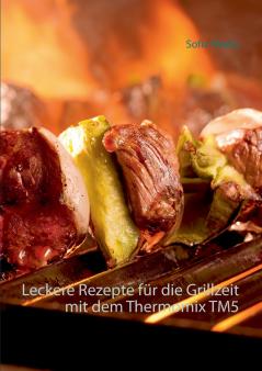 Leckere Rezepte für die Grillzeit mit dem Thermomix TM5