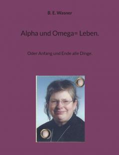Alpha und Omega= Leben.
