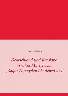 Deutschland und Russland in Olga Martynovas „Sogar Papageien überleben uns