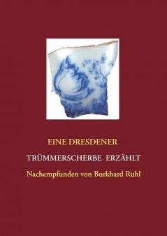 Eine Dresdner Trümmerscherbe erzählt