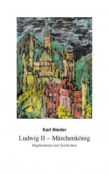 Ludwig II - Märchenkönig