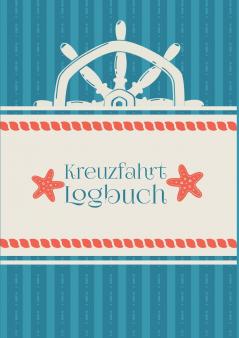 Ein Reisetagebuch für die Kreuzfahrt - Das Kreuzfahrt-Logbuch und Tagebuch zum Eintragen - Kreuzfahrttagebuch für das Kreuzfahrt-Abenteuer