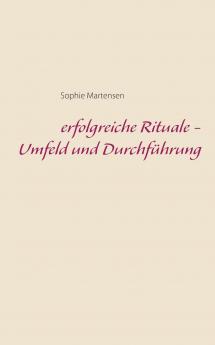 erfolgreiche Rituale - Umfeld und Durchführung