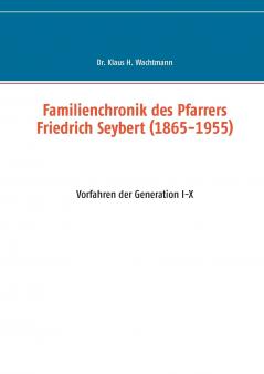 Familienchronik des Pfarrers Friedrich Seybert (1865-1955)