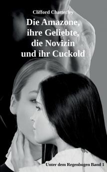 Die Amazone ihre Geliebte die Novizin und ihr Cuckold