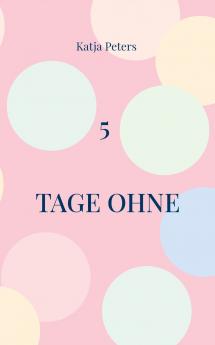 5 Tage ohne