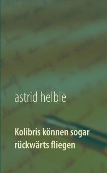 Kolibris können sogar rückwärts fliegen