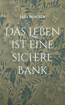 Das Leben ist eine sichere Bank