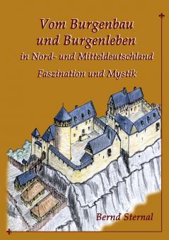 Vom Burgenbau und Burgenleben in Nord- und Mitteldeutschland