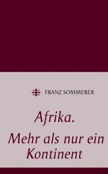 Afrika. Mehr als nur ein Kontinent