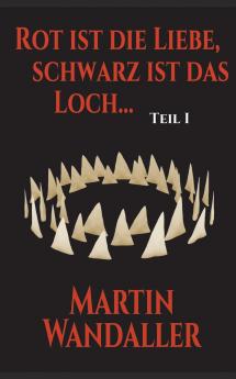 Rot ist die Liebe schwarz ist das Loch ...