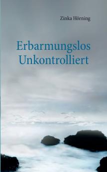 Erbarmungslos unkontrolliert