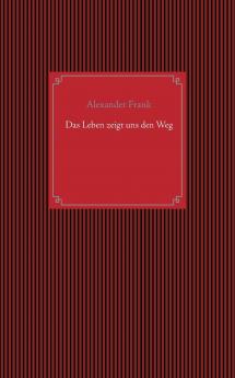 Das Leben zeigt uns den Weg