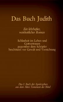 Das Buch Judith das 1. Buch der Apokryphen aus der Bibel Ein lehrhafter weisheitlicher Roman