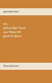 Ich Jeshua Ben Yusuf aus Nazareth