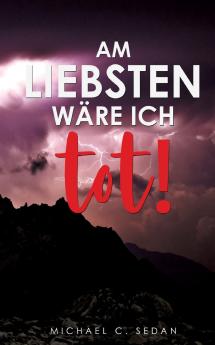 Am liebsten wäre ich tot!