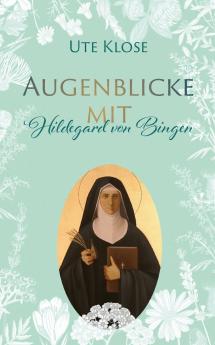 Augenblicke mit Hildegard von Bingen