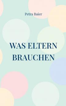 Was Eltern brauchen