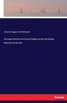 Des jungen Werthers Zuruf aus der Ewigkeit an die noch lebende Menschen auf der Erde