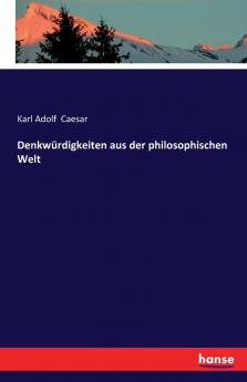 Denkwürdigkeiten aus der philosophischen Welt