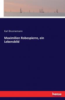Maximilien Robespierre ein Lebensbild