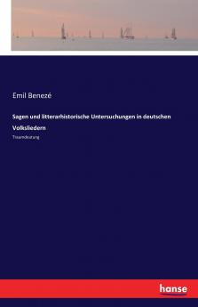 Sagen und litterarhistorische Untersuchungen in deutschen Volksliedern