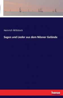 Sagen und Lieder aus dem Nösner Gelände