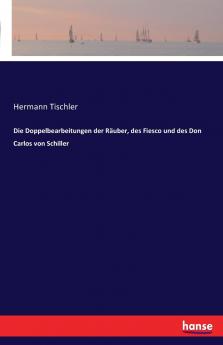 Die Doppelbearbeitungen der Räuber des Fiesco und des Don Carlos von Schiller