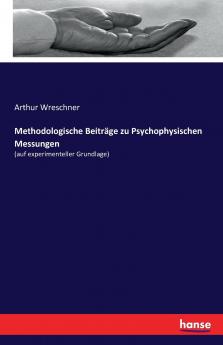 Methodologische Beiträge zu Psychophysischen Messungen