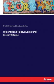 Die antiken Sculpturwerke und Inschriftsteine