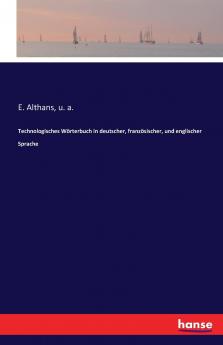 Technologisches Wörterbuch in deutscher französischer und englischer Sprache
