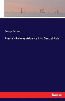 Russia's Railway Advance into Central Asia