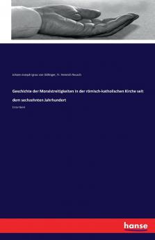 Geschichte der Moralstreitigkeiten in der römisch-katholischen Kirche seit dem sechzehnten Jahrhundert