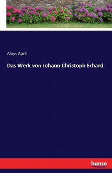 Das Werk von Johann Christoph Erhard