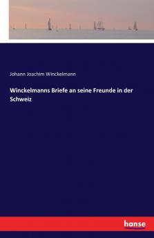 Winckelmanns Briefe an seine Freunde in der Schweiz