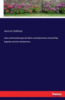 Leben und Kunstleistungen des Malers und Kupferstechers Georg Philipp Rugendas und seiner Nachkommen