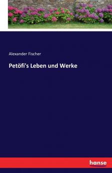 Petöfi's Leben und Werke